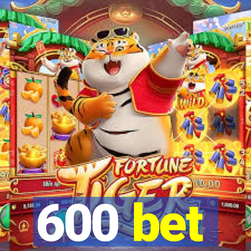 600 bet